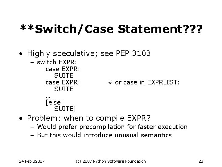 **Switch/Case Statement? ? ? • Highly speculative; see PEP 3103 – switch EXPR: case