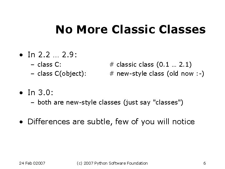 No More Classic Classes • In 2. 2 … 2. 9: – class C(object):