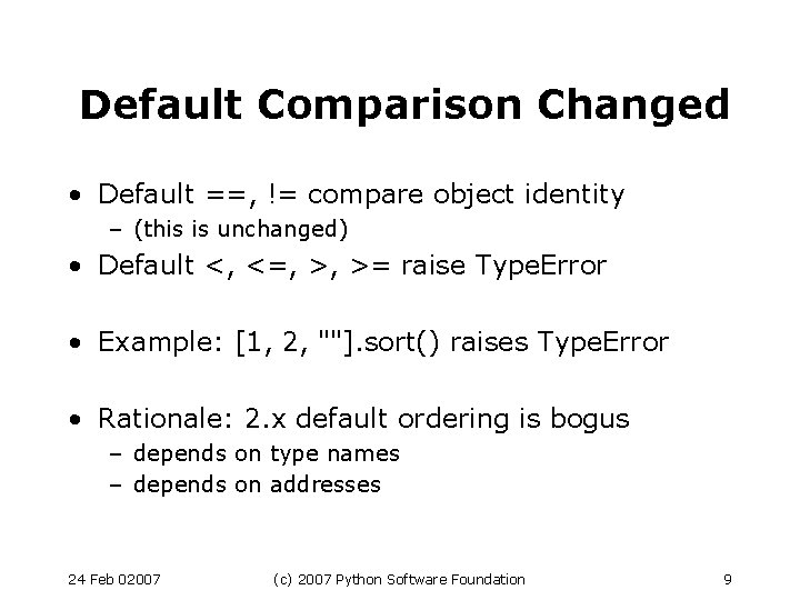 Default Comparison Changed • Default ==, != compare object identity – (this is unchanged)