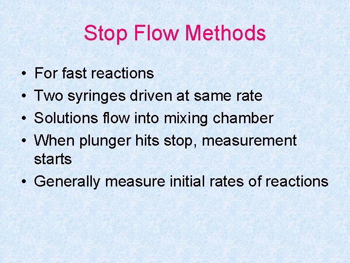 Stop Flow Methods • • For fast reactions Two syringes driven at same rate
