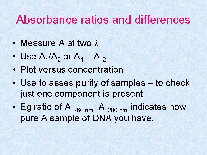 Absorbance ratios and differences Measure A at two Use A 1/A 2 or A