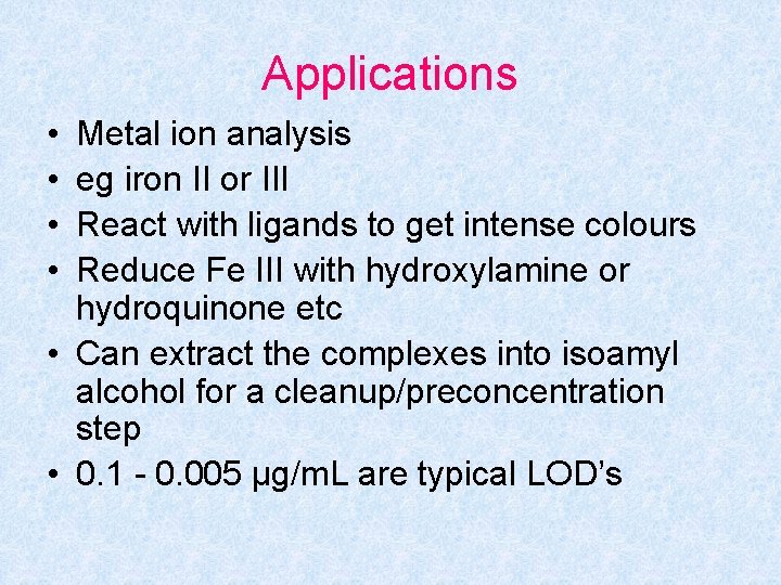 Applications • • Metal ion analysis eg iron II or III React with ligands