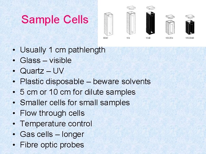 Sample Cells • • • Usually 1 cm pathlength Glass – visible Quartz –