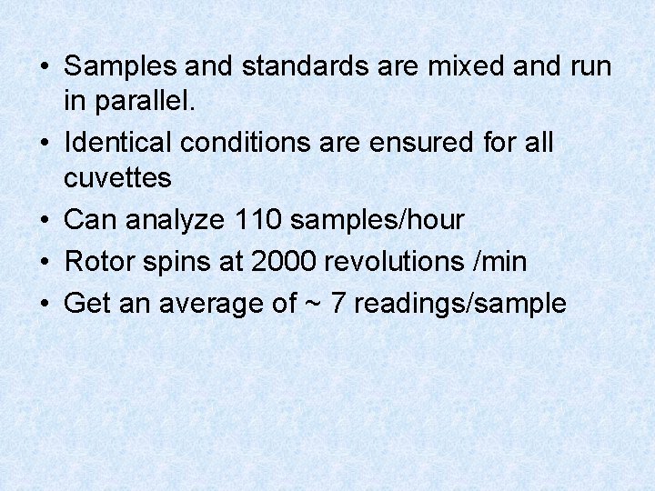  • Samples and standards are mixed and run in parallel. • Identical conditions