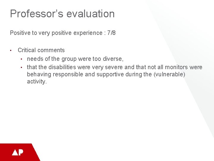 Professor’s evaluation Positive to very positive experience : 7/8 • Critical comments • needs