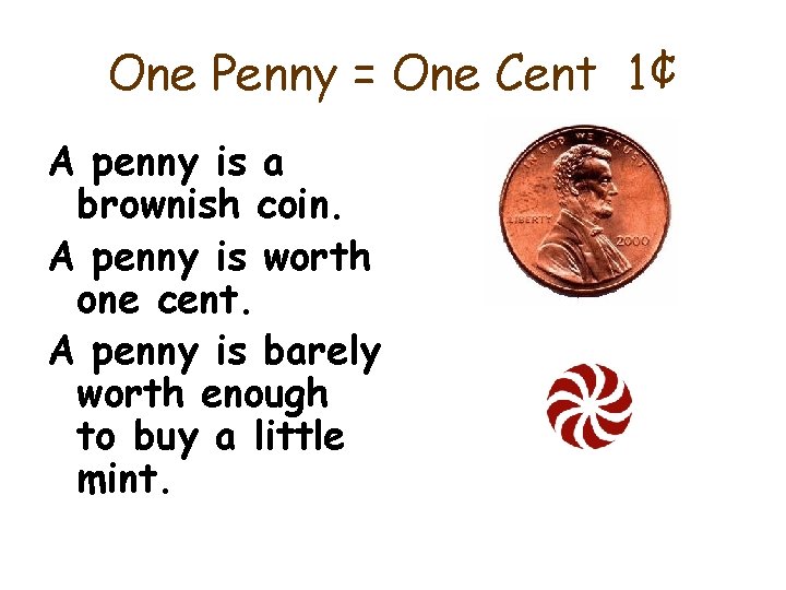 One Penny = One Cent 1¢ A penny is a brownish coin. A penny