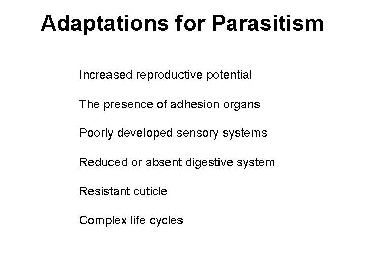 Adaptations for Parasitism Increased reproductive potential The presence of adhesion organs Poorly developed sensory