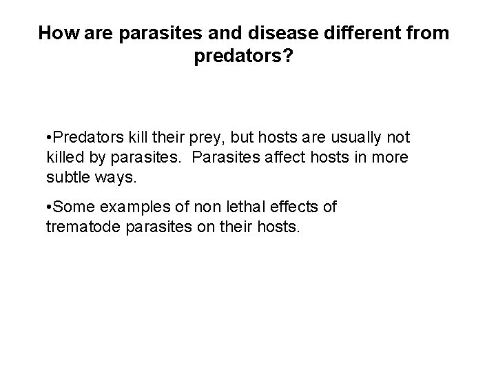 How are parasites and disease different from predators? • Predators kill their prey, but