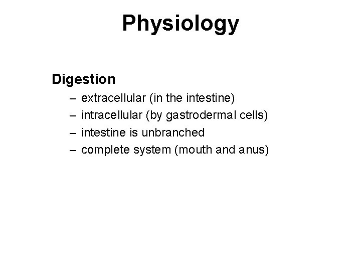 Physiology Digestion – – extracellular (in the intestine) intracellular (by gastrodermal cells) intestine is