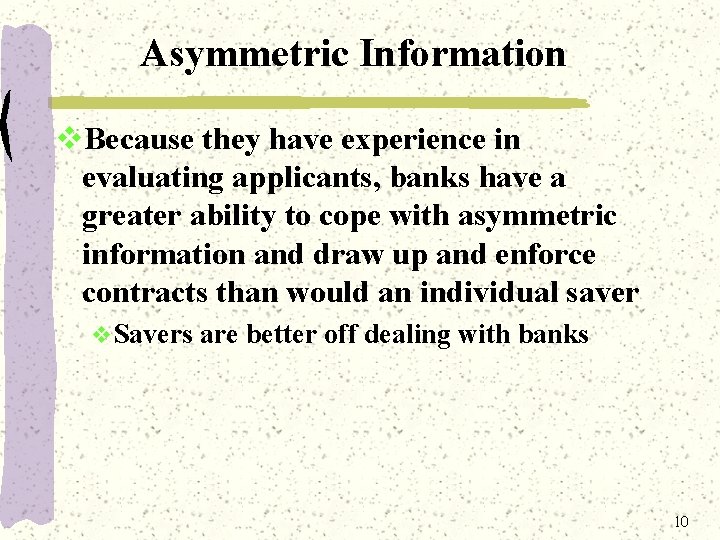 Asymmetric Information v. Because they have experience in evaluating applicants, banks have a greater