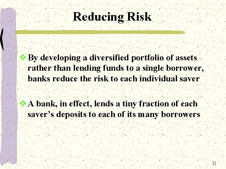 Reducing Risk v By developing a diversified portfolio of assets rather than lending funds