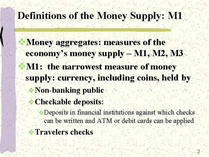 Definitions of the Money Supply: M 1 v. Money aggregates: measures of the economy’s