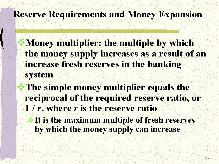 Reserve Requirements and Money Expansion v. Money multiplier: the multiple by which the money