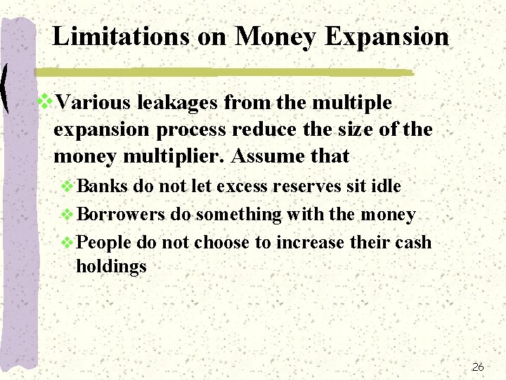 Limitations on Money Expansion v. Various leakages from the multiple expansion process reduce the