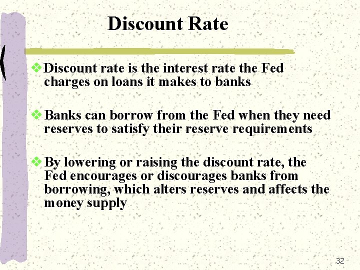 Discount Rate v Discount rate is the interest rate the Fed charges on loans