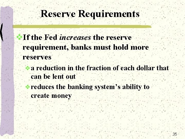 Reserve Requirements v. If the Fed increases the reserve requirement, banks must hold more