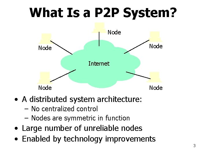 What Is a P 2 P System? Node Internet Node • A distributed system