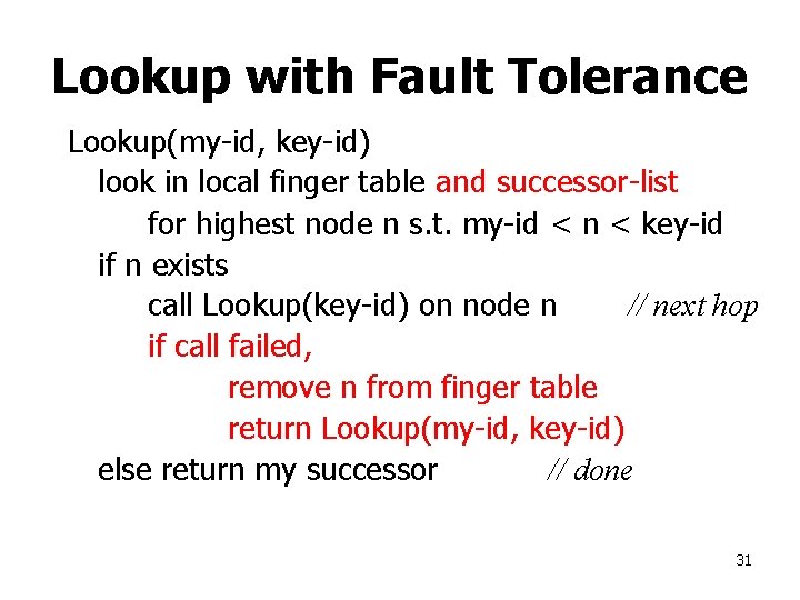 Lookup with Fault Tolerance Lookup(my-id, key-id) look in local finger table and successor-list for