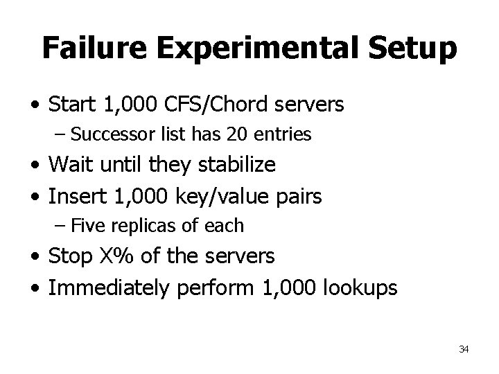 Failure Experimental Setup • Start 1, 000 CFS/Chord servers – Successor list has 20