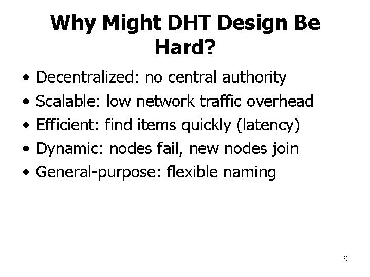 Why Might DHT Design Be Hard? • • • Decentralized: no central authority Scalable: