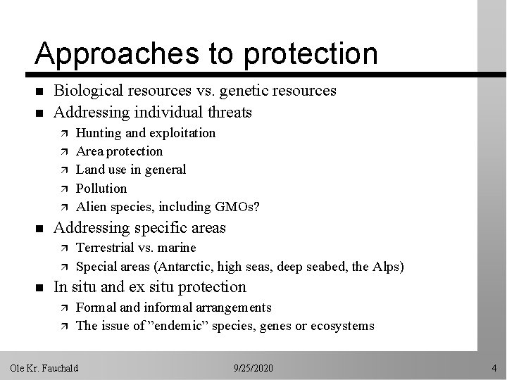 Approaches to protection n n Biological resources vs. genetic resources Addressing individual threats ä