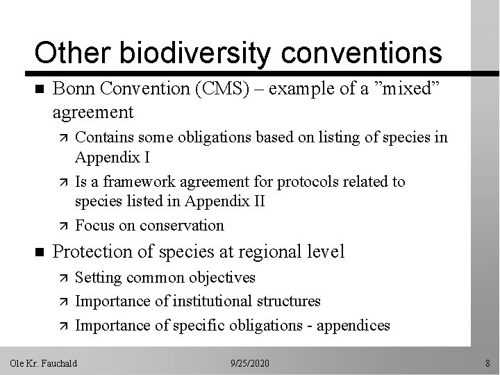 Other biodiversity conventions n Bonn Convention (CMS) – example of a ”mixed” agreement ä