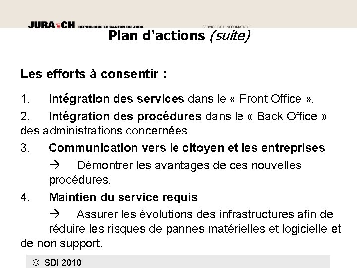 Plan d'actions (suite) Les efforts à consentir : 1. Intégration des services dans le