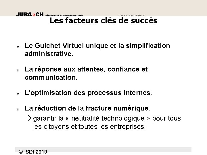 Les facteurs clés de succès Le Guichet Virtuel unique et la simplification administrative. La