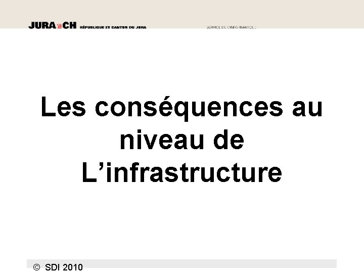 Les conséquences au niveau de L’infrastructure © SDI 2010 