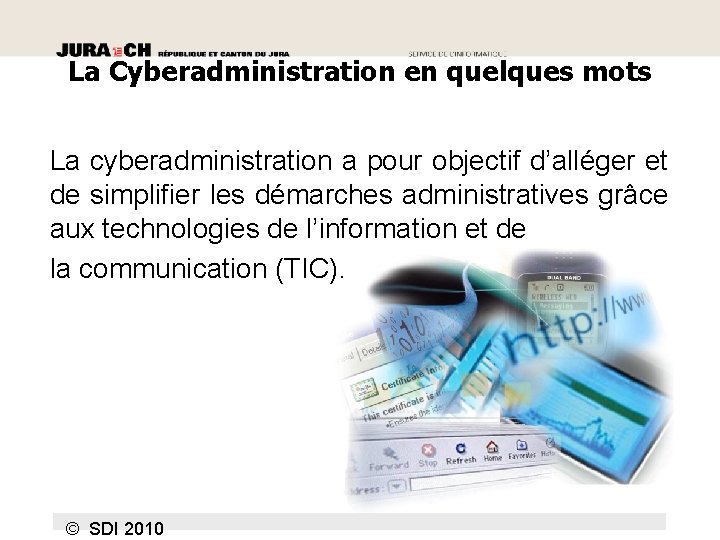 La Cyberadministration en quelques mots La cyberadministration a pour objectif d’alléger et de simplifier