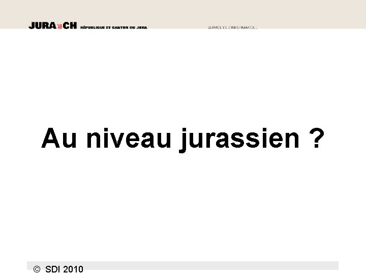 Au niveau jurassien ? © SDI 2010 