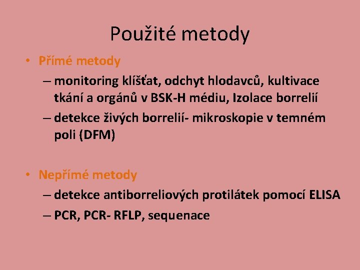 Použité metody • Přímé metody – monitoring klíšťat, odchyt hlodavců, kultivace tkání a orgánů