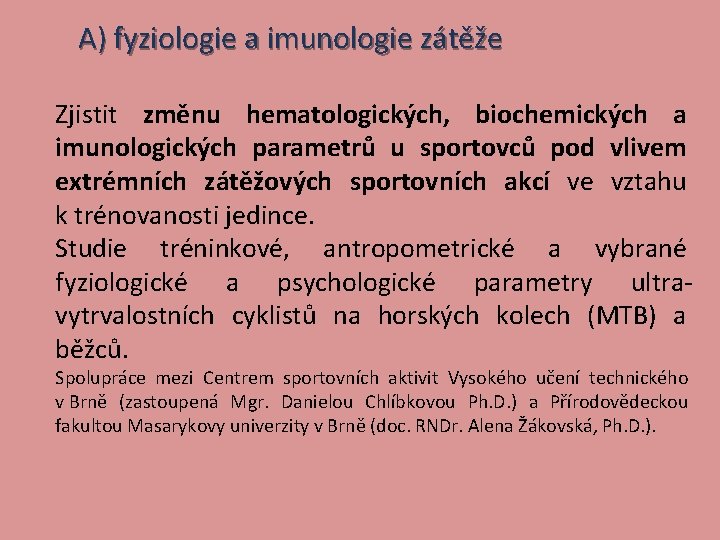 A) fyziologie a imunologie zátěže Zjistit změnu hematologických, biochemických a imunologických parametrů u sportovců