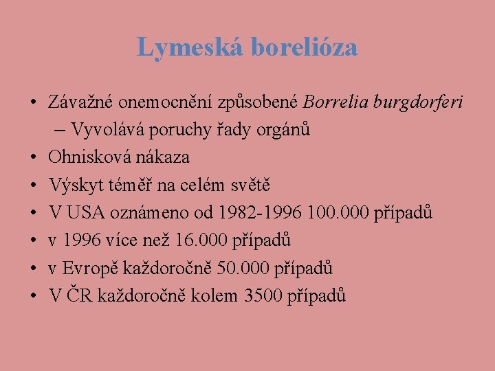 Lymeská borelióza • Závažné onemocnění způsobené Borrelia burgdorferi – Vyvolává poruchy řady orgánů •
