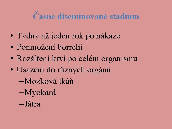 Časné diseminované stádium • • Týdny až jeden rok po nákaze Pomnožení borrelií Rozšíření