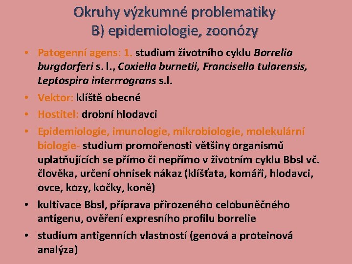 Okruhy výzkumné problematiky B) epidemiologie, zoonózy • Patogenní agens: 1. studium životního cyklu Borrelia