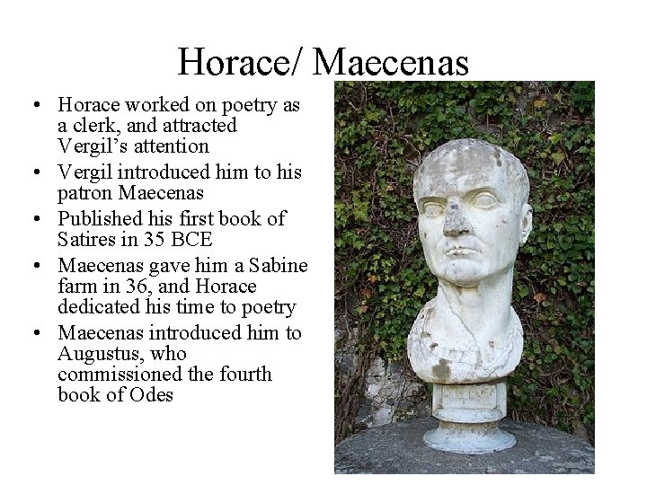 Horace/ Maecenas • Horace worked on poetry as a clerk, and attracted Vergil’s attention