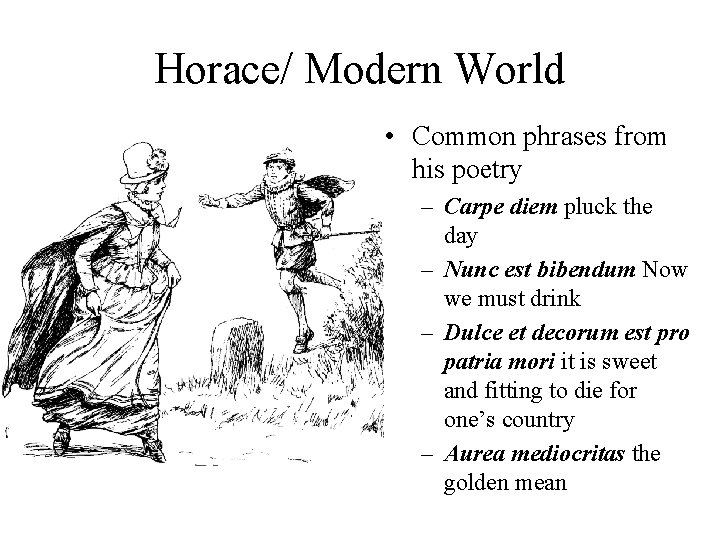 Horace/ Modern World • Common phrases from his poetry – Carpe diem pluck the