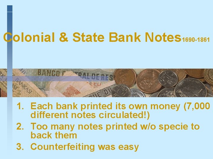 Colonial & State Bank Notes 1690 -1861 1. Each bank printed its own money