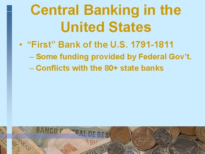 Central Banking in the United States • “First” Bank of the U. S. 1791