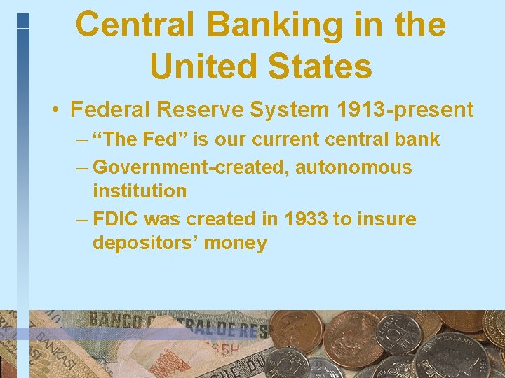 Central Banking in the United States • Federal Reserve System 1913 -present – “The