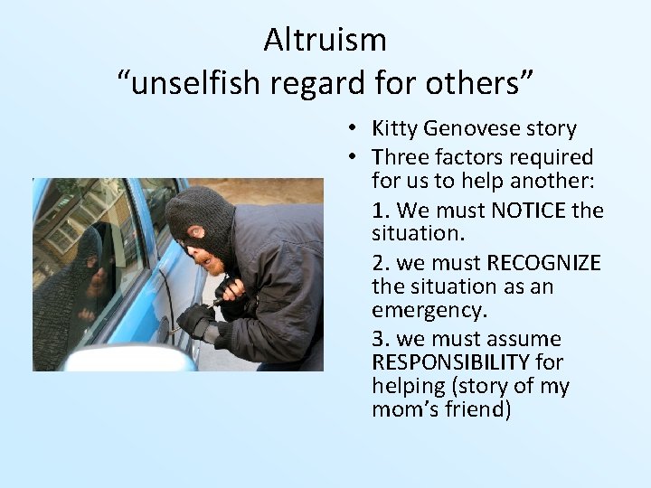 Altruism “unselfish regard for others” • Kitty Genovese story • Three factors required for