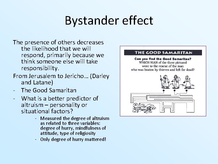 Bystander effect The presence of others decreases the likelihood that we will respond, primarily