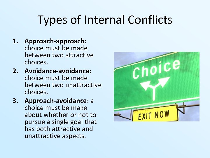 Types of Internal Conflicts 1. Approach-approach: choice must be made between two attractive choices.