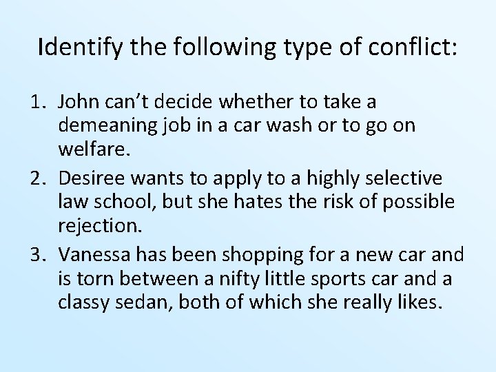 Identify the following type of conflict: 1. John can’t decide whether to take a