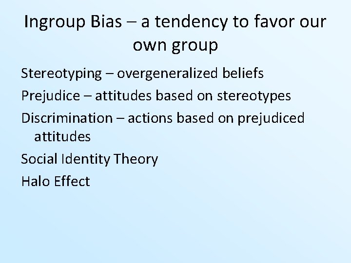 Ingroup Bias – a tendency to favor our own group Stereotyping – overgeneralized beliefs