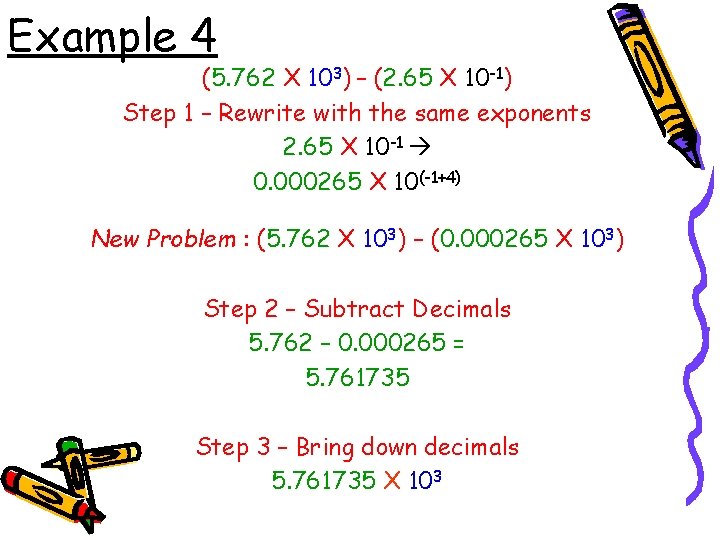 Example 4 (5. 762 X 103) – (2. 65 X 10 -1) Step 1