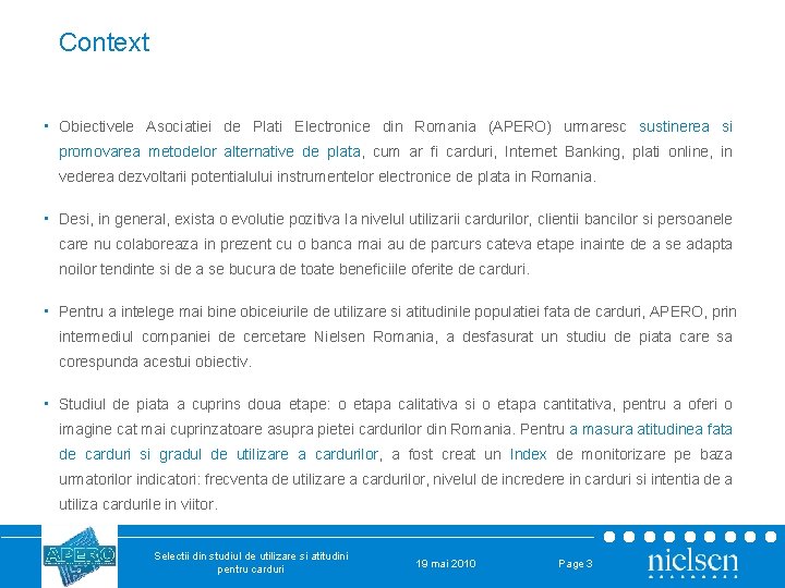 Context • Obiectivele Asociatiei de Plati Electronice din Romania (APERO) urmaresc sustinerea si promovarea