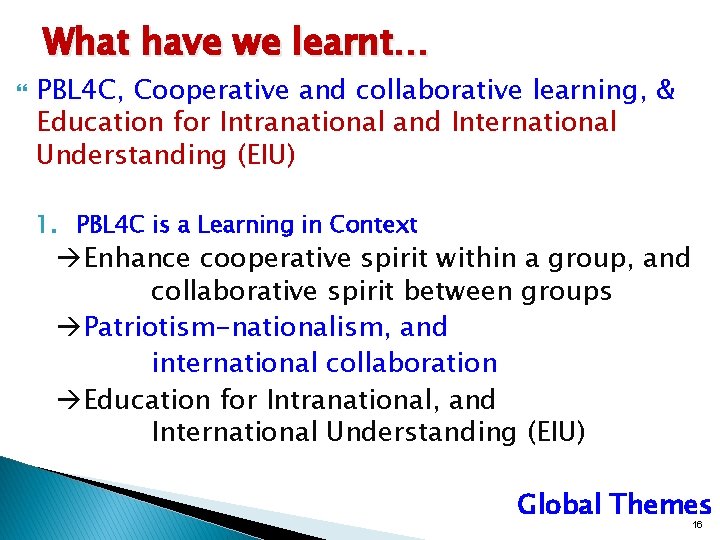What have we learnt… PBL 4 C, Cooperative and collaborative learning, & Education for