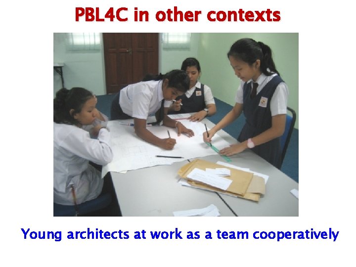 PBL 4 C in other contexts Young architects at work as a team cooperatively